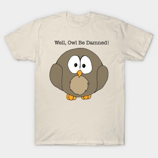 Well, Owl Be Damned! T-Shirt